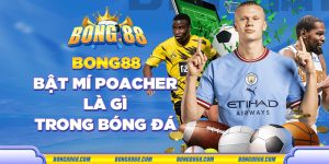 Bong88 bật mí Poacher là gì trong bóng đá