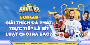 Bong88 giải thích đá phạt trực tiếp là gì? Luật chơi ra sao?