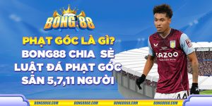 Phạt góc là gì? Bong88 chia sẻ luật đá phạt góc sân 5,7,11 người