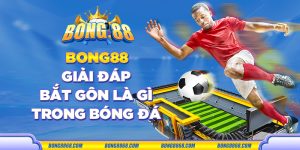 Bong88 giải đáp bắt gôn là gì trong bóng đá