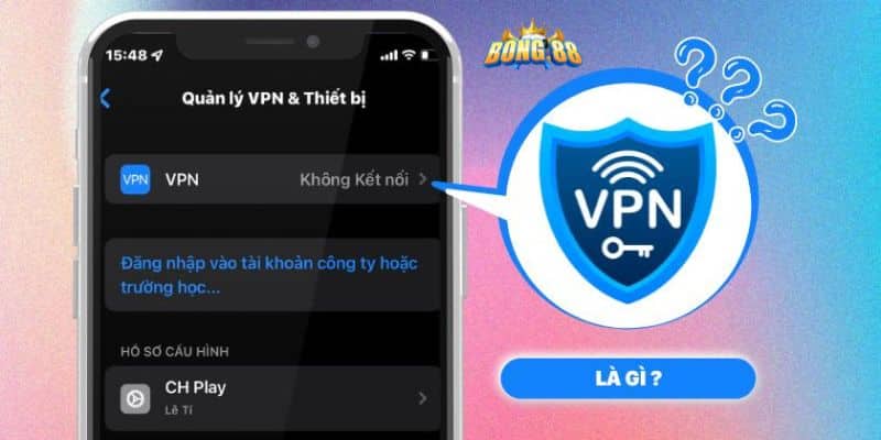 Cách dùng VPN khi bị chặn vào Bong88