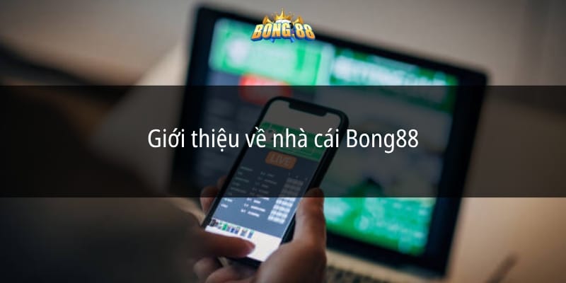 Giới thiệu về nhà cái Bong88