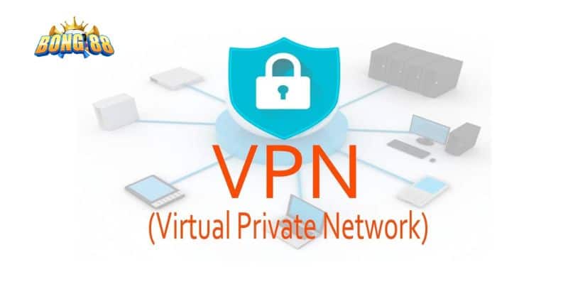 Sử dụng VPN khi bị chặn vào Bong88